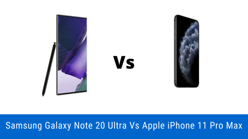Samsung Galaxy Note 20 Ultra Vs Apple iPhone 11 Pro Max